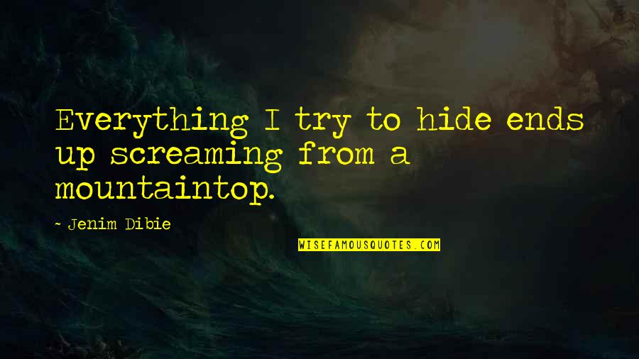 Life From A Book Quotes By Jenim Dibie: Everything I try to hide ends up screaming