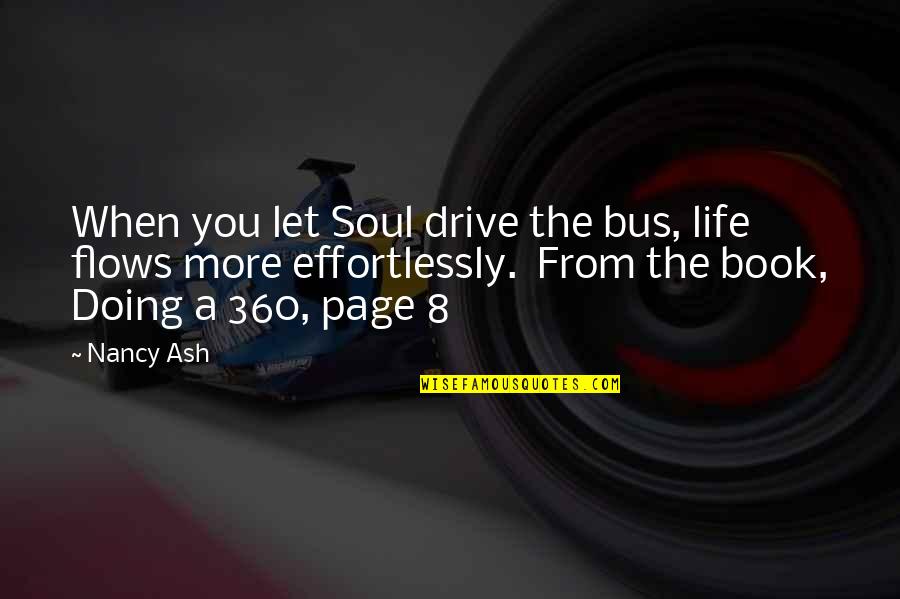 Life From A Book Quotes By Nancy Ash: When you let Soul drive the bus, life