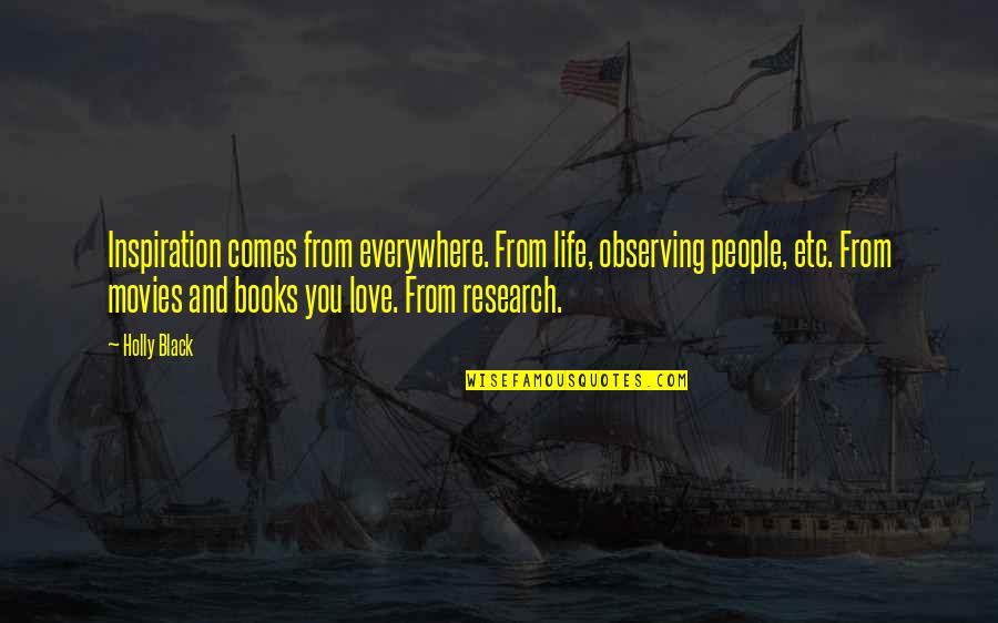 Life From Books And Movies Quotes By Holly Black: Inspiration comes from everywhere. From life, observing people,