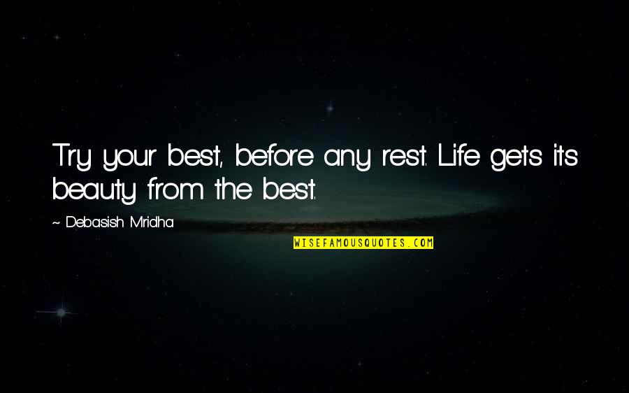 Life From Buddha Quotes By Debasish Mridha: Try your best, before any rest. Life gets