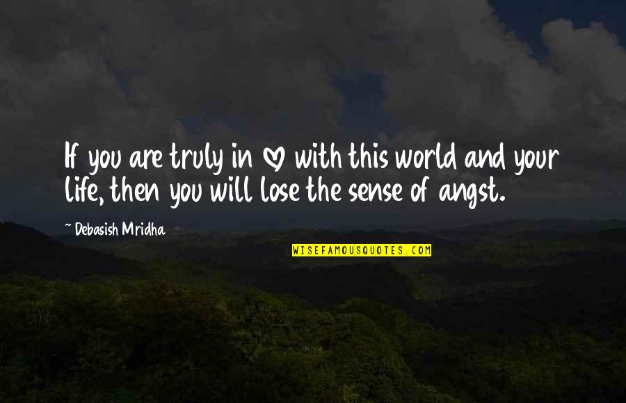 Life From Buddha Quotes By Debasish Mridha: If you are truly in love with this