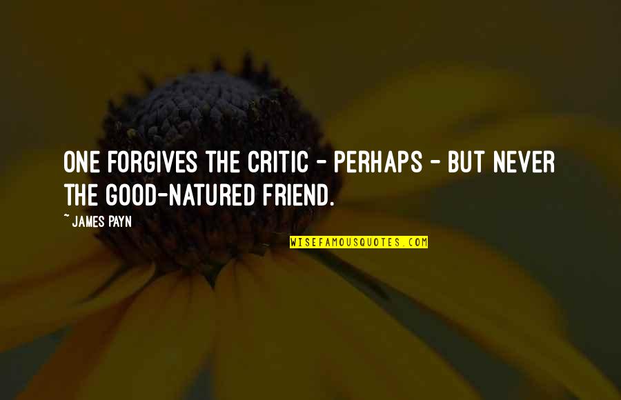 Life From Celebrities Quotes By James Payn: One forgives the critic - perhaps - but