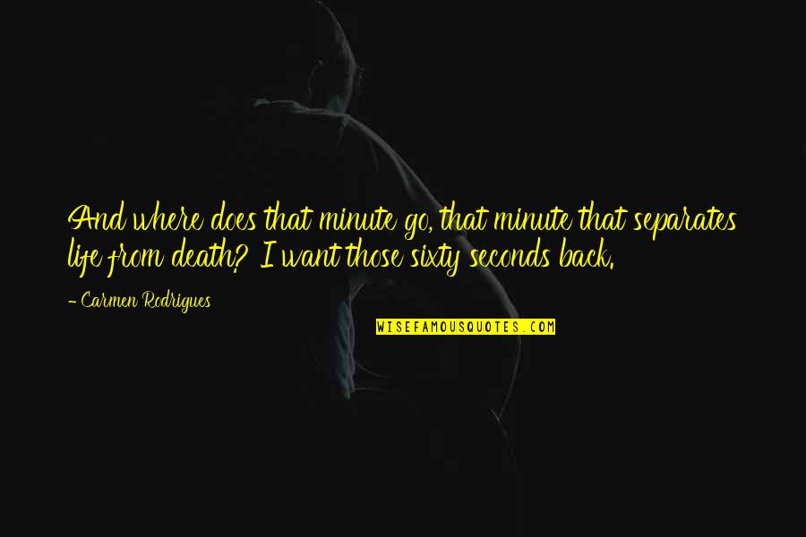 Life From Death Quotes By Carmen Rodrigues: And where does that minute go, that minute