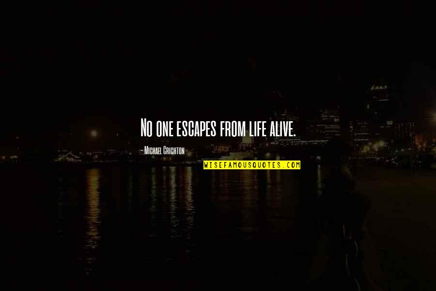 Life From Death Quotes By Michael Crichton: No one escapes from life alive. Life From Death Quotes By Michael Crichton: No one escapes from life alive.