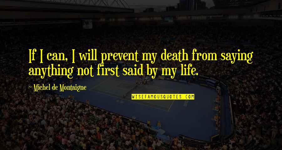 Life From Death Quotes By Michel De Montaigne: If I can, I will prevent my death