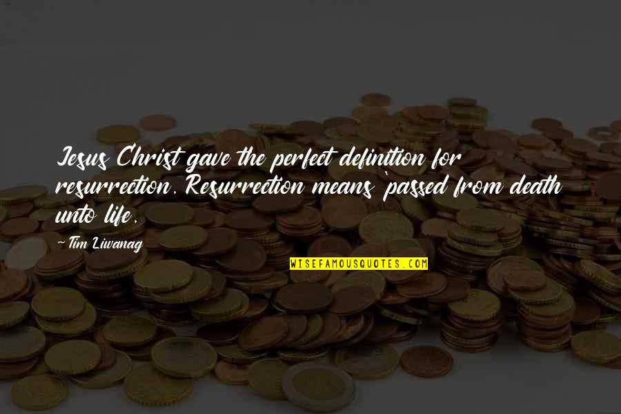 Life From Death Quotes By Tim Liwanag: Jesus Christ gave the perfect definition for resurrection.
