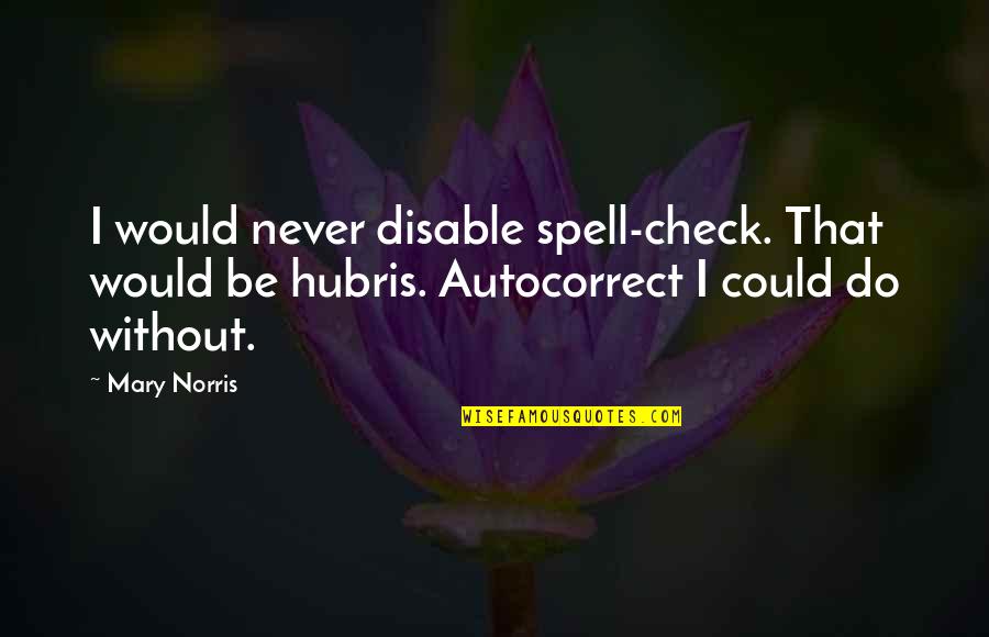 Life From Famous Musicians Quotes By Mary Norris: I would never disable spell-check. That would be