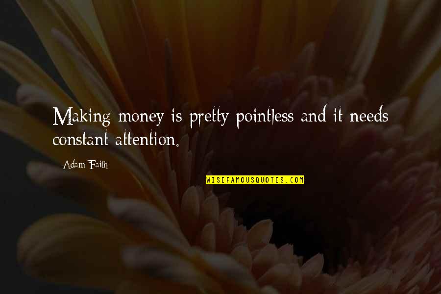 Life From Famous Philosophers Quotes By Adam Faith: Making money is pretty pointless and it needs