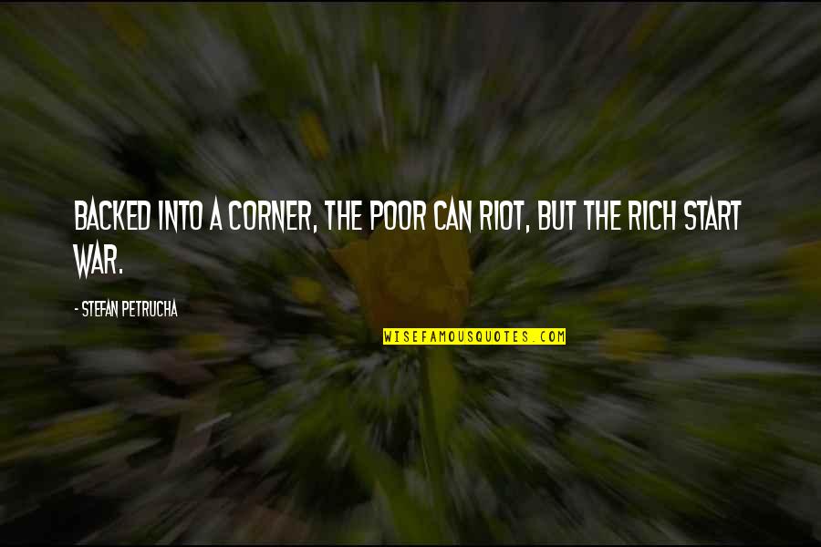 Life From Famous Philosophers Quotes By Stefan Petrucha: Backed into a corner, the poor can riot, Life From Famous Philosophers Quotes By Stefan Petrucha: Backed into a corner, the poor can riot,