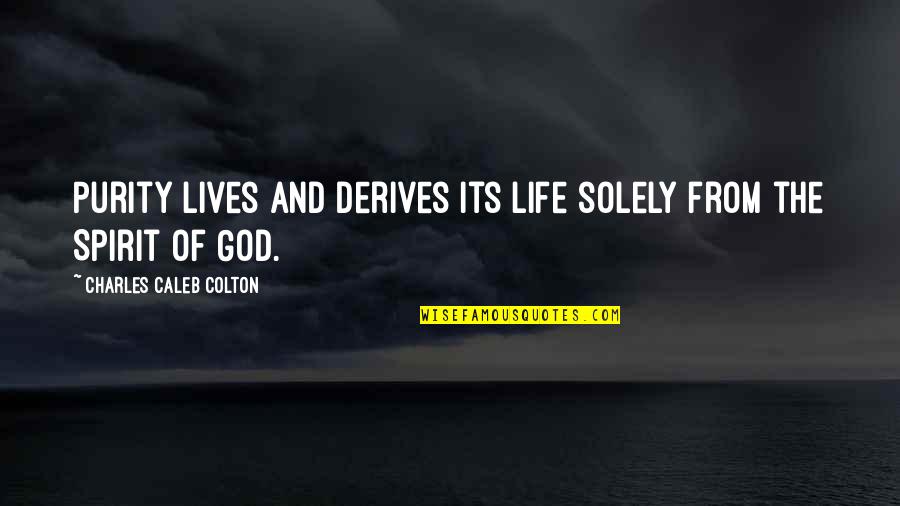 Life From God Quotes By Charles Caleb Colton: Purity lives and derives its life solely from