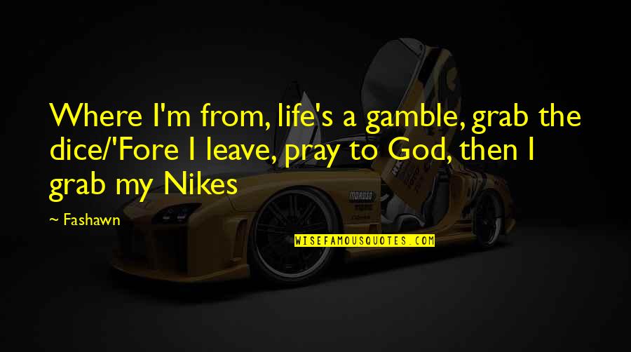 Life From God Quotes By Fashawn: Where I'm from, life's a gamble, grab the