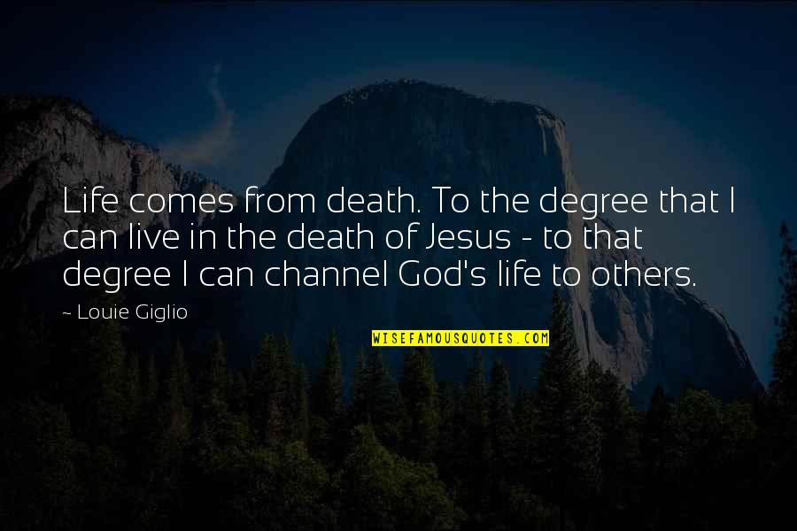 Life From God Quotes By Louie Giglio: Life comes from death. To the degree that