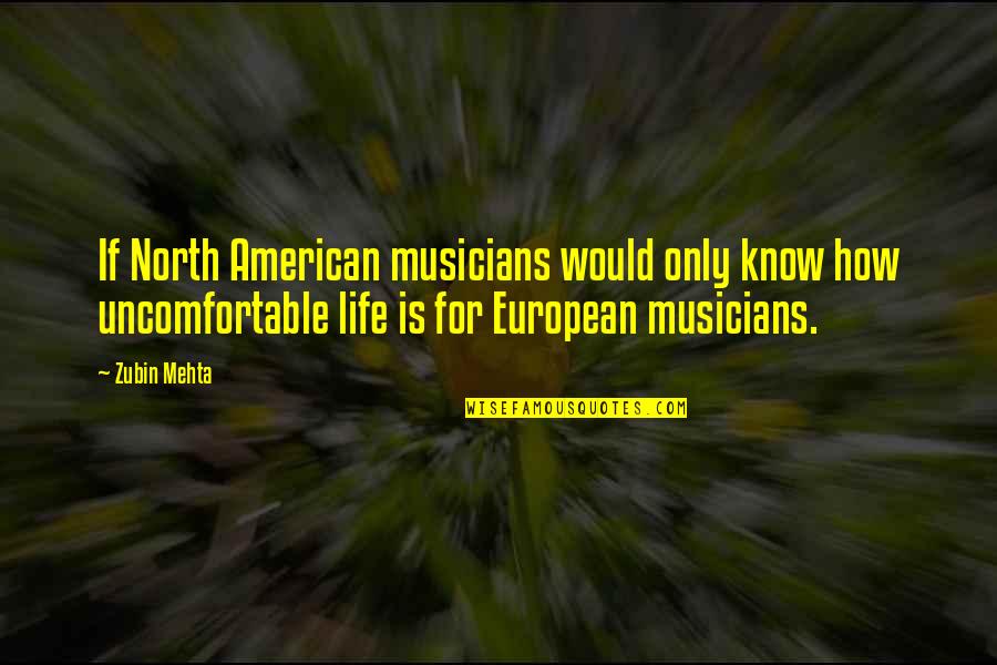 Life From Musicians Quotes By Zubin Mehta: If North American musicians would only know how