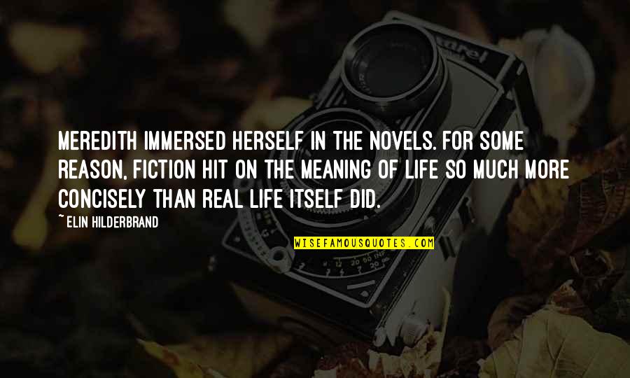 Life From Novels Quotes By Elin Hilderbrand: Meredith immersed herself in the novels. For some