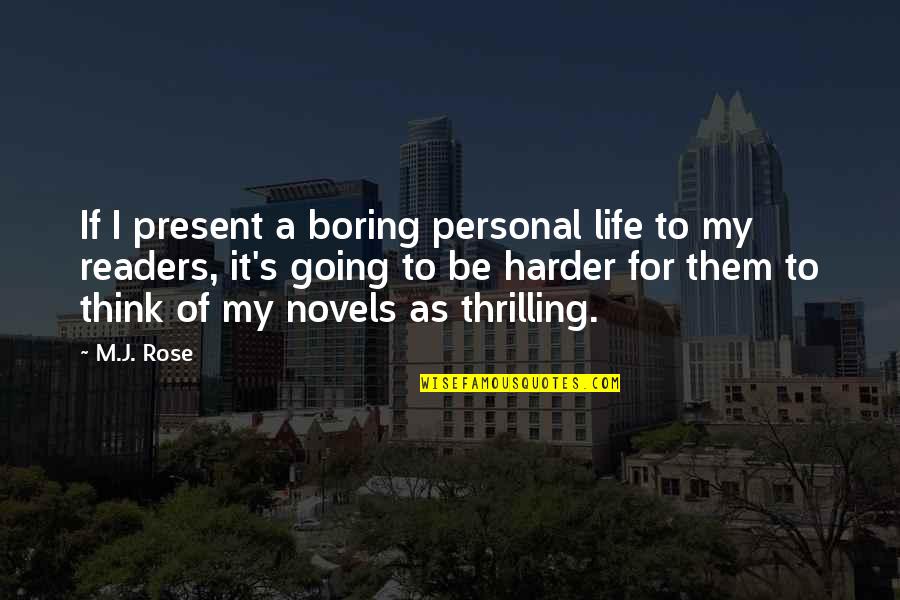 Life From Novels Quotes By M.J. Rose: If I present a boring personal life to
