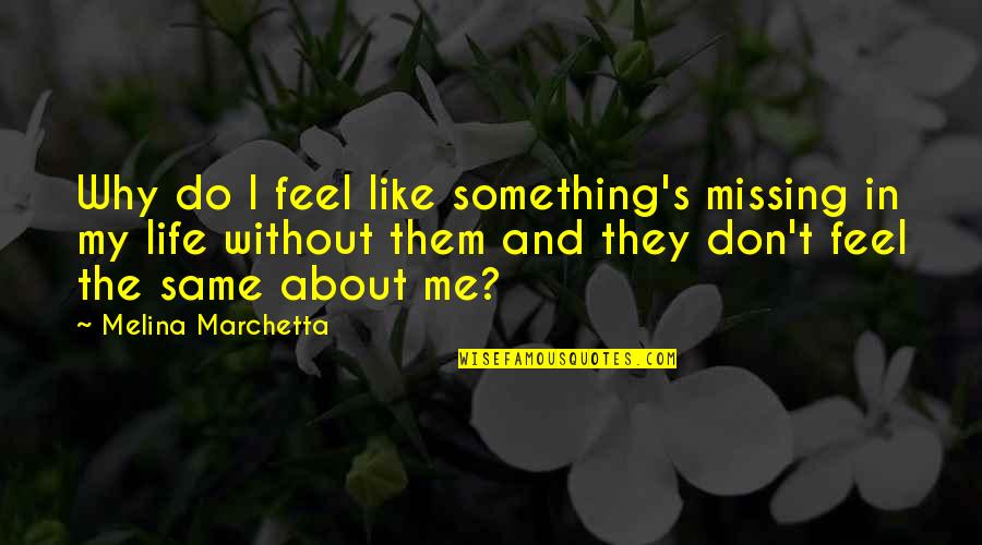Life From Novels Quotes By Melina Marchetta: Why do I feel like something's missing in