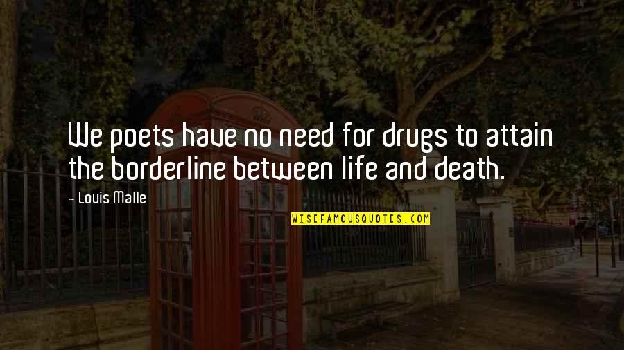 Life From Poets Quotes By Louis Malle: We poets have no need for drugs to
