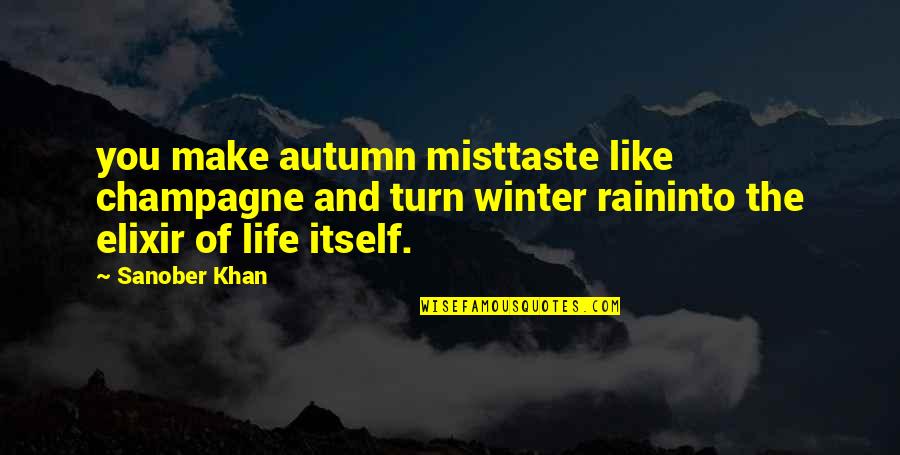 Life From Poets Quotes By Sanober Khan: you make autumn misttaste like champagne and turn