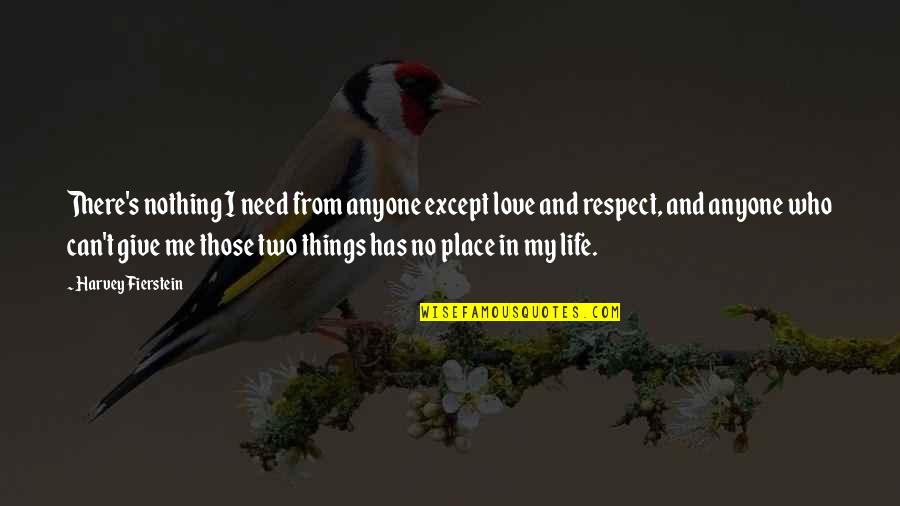 Life From Quotes By Harvey Fierstein: There's nothing I need from anyone except love