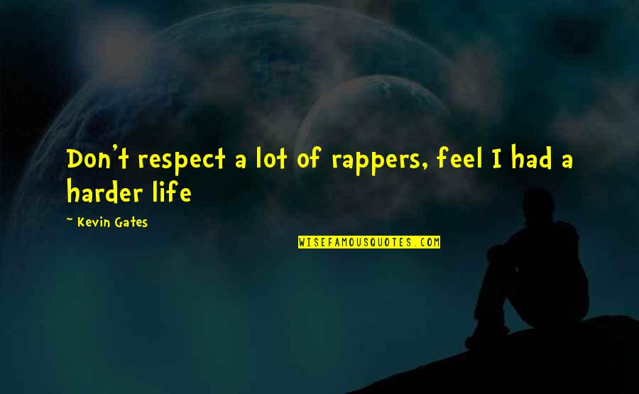 Life From Rappers Quotes By Kevin Gates: Don't respect a lot of rappers, feel I