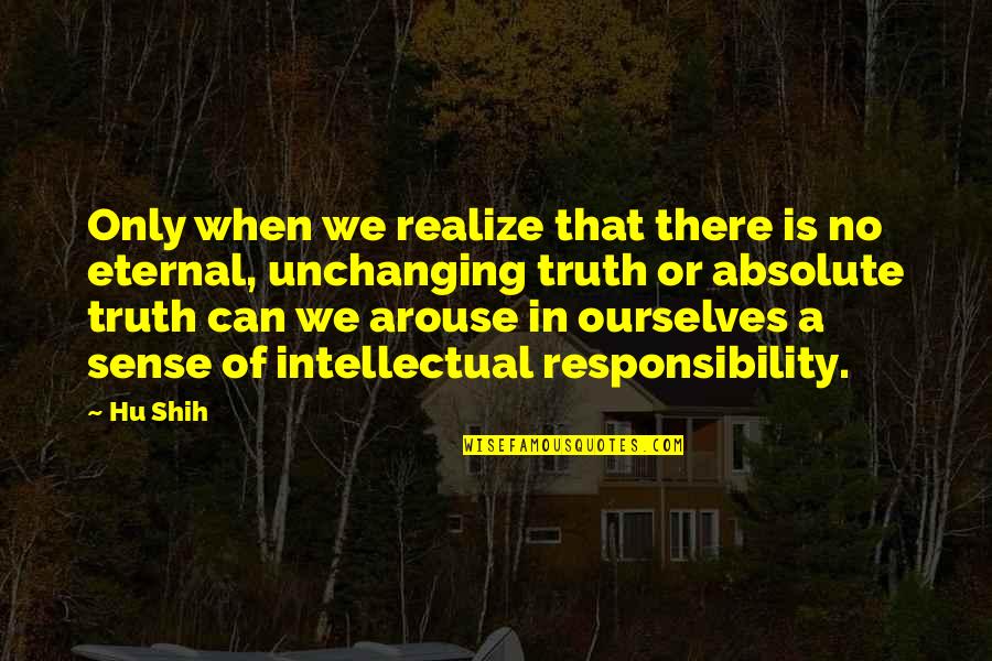 Life From Rent Quotes By Hu Shih: Only when we realize that there is no Life From Rent Quotes By Hu Shih: Only when we realize that there is no
