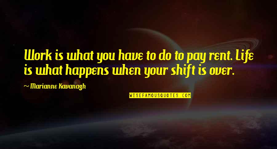 Life From Rent Quotes By Marianne Kavanagh: Work is what you have to do to Life From Rent Quotes By Marianne Kavanagh: Work is what you have to do to