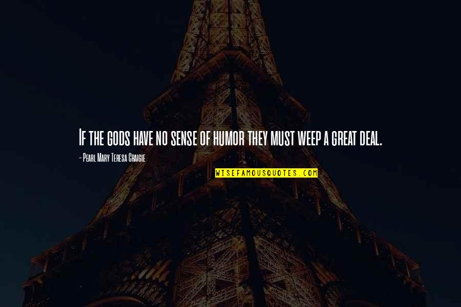Life From Rent Quotes By Pearl Mary Teresa Craigie: If the gods have no sense of humor Life From Rent Quotes By Pearl Mary Teresa Craigie: If the gods have no sense of humor