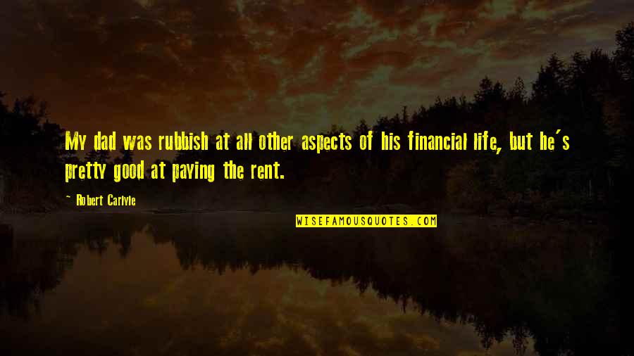 Life From Rent Quotes By Robert Carlyle: My dad was rubbish at all other aspects