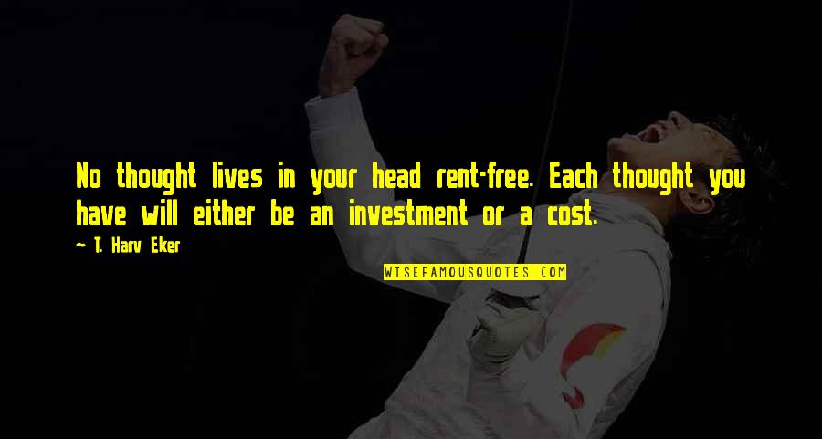 Life From Rent Quotes By T. Harv Eker: No thought lives in your head rent-free. Each Life From Rent Quotes By T. Harv Eker: No thought lives in your head rent-free. Each