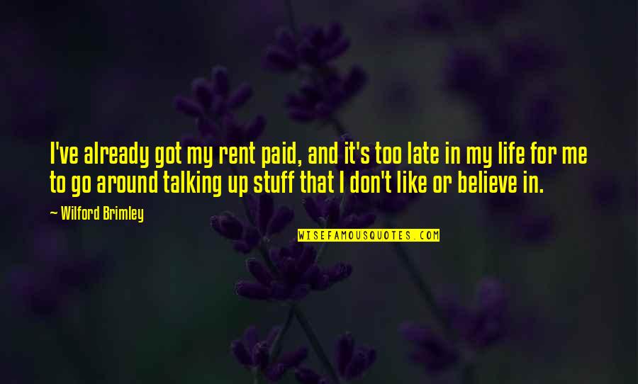 Life From Rent Quotes By Wilford Brimley: I've already got my rent paid, and it's Life From Rent Quotes By Wilford Brimley: I've already got my rent paid, and it's
