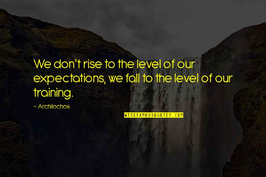 Life From Sports Figures Quotes By Archilochos: We don't rise to the level of our