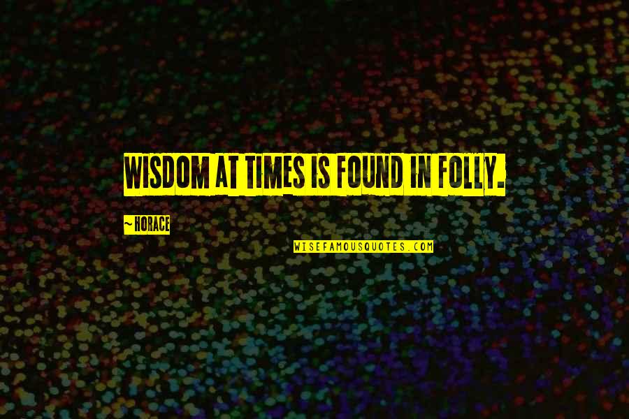 Life From Sports Figures Quotes By Horace: Wisdom at times is found in folly.