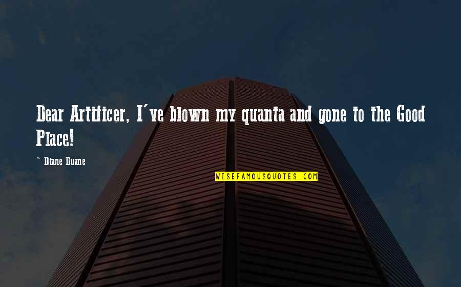 Life From The Godfather Quotes By Diane Duane: Dear Artificer, I've blown my quanta and gone