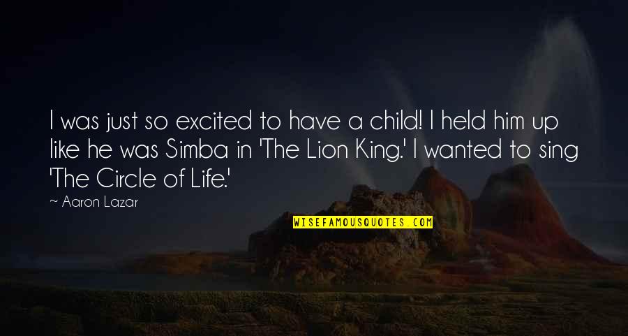 Life From The Lion King Quotes By Aaron Lazar: I was just so excited to have a Life From The Lion King Quotes By Aaron Lazar: I was just so excited to have a