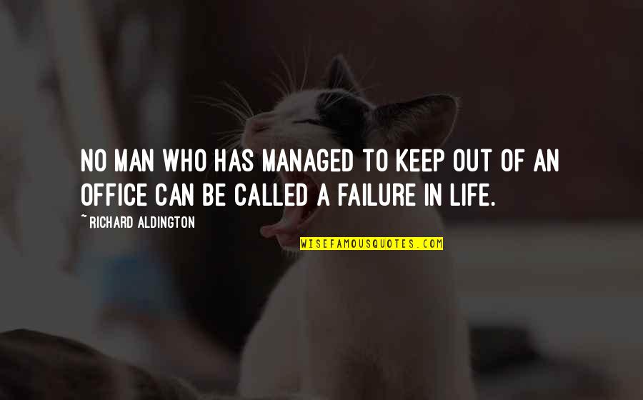 Life From The Office Quotes By Richard Aldington: No man who has managed to keep out Life From The Office Quotes By Richard Aldington: No man who has managed to keep out