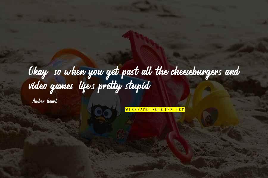 Life From Video Games Quotes By Amber Heart: Okay, so when you get past all the Life From Video Games Quotes By Amber Heart: Okay, so when you get past all the