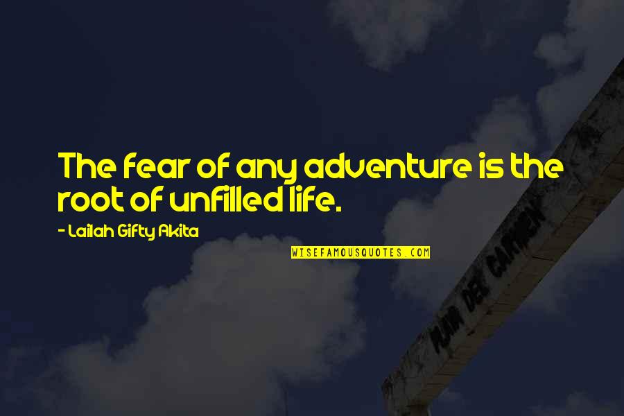 Life Fulfilled Quotes By Lailah Gifty Akita: The fear of any adventure is the root