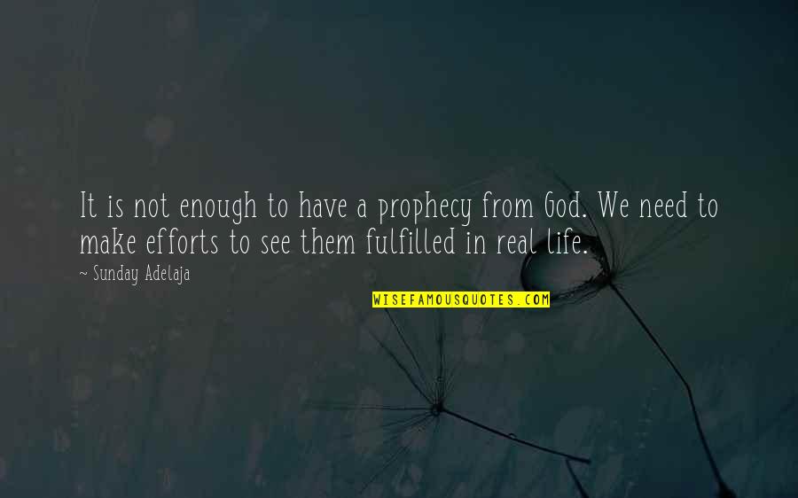 Life Fulfilled Quotes By Sunday Adelaja: It is not enough to have a prophecy