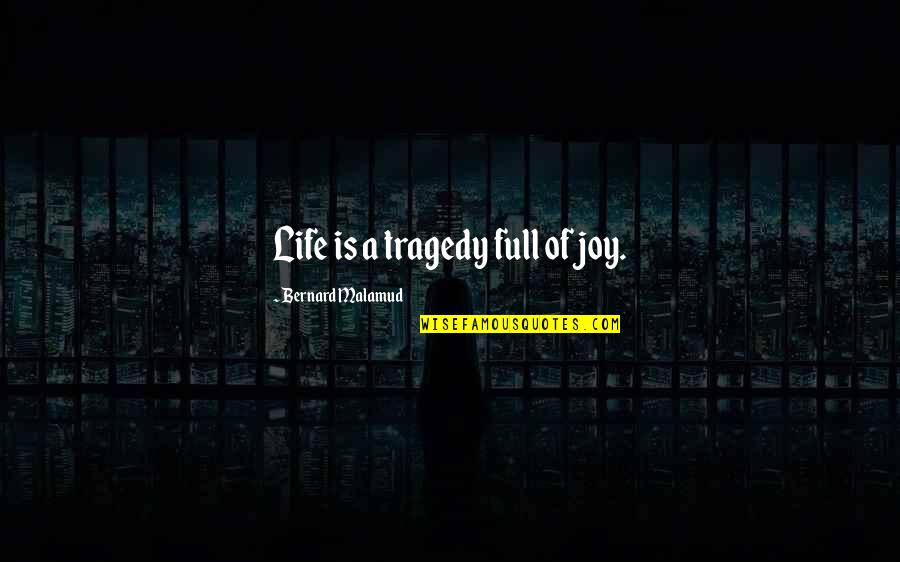 Life Full Joy Quotes By Bernard Malamud: Life is a tragedy full of joy.