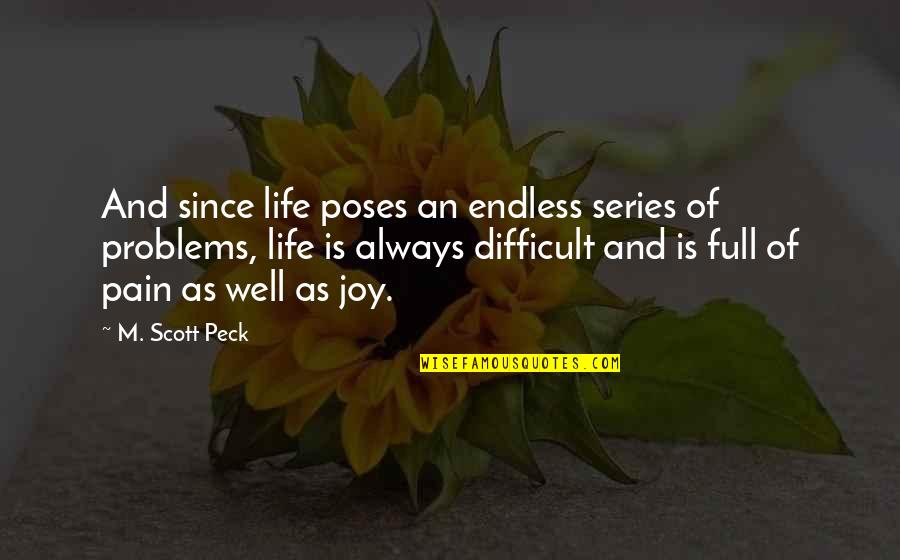 Life Full Joy Quotes By M. Scott Peck: And since life poses an endless series of