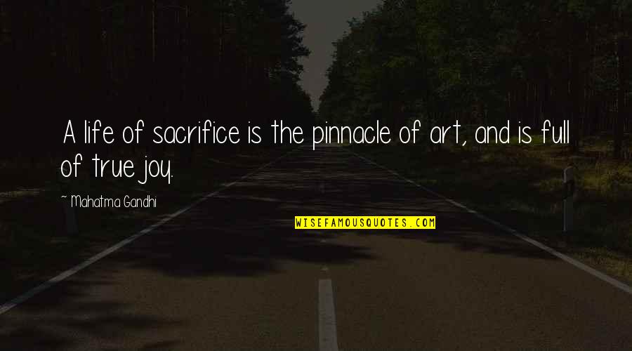 Life Full Joy Quotes By Mahatma Gandhi: A life of sacrifice is the pinnacle of