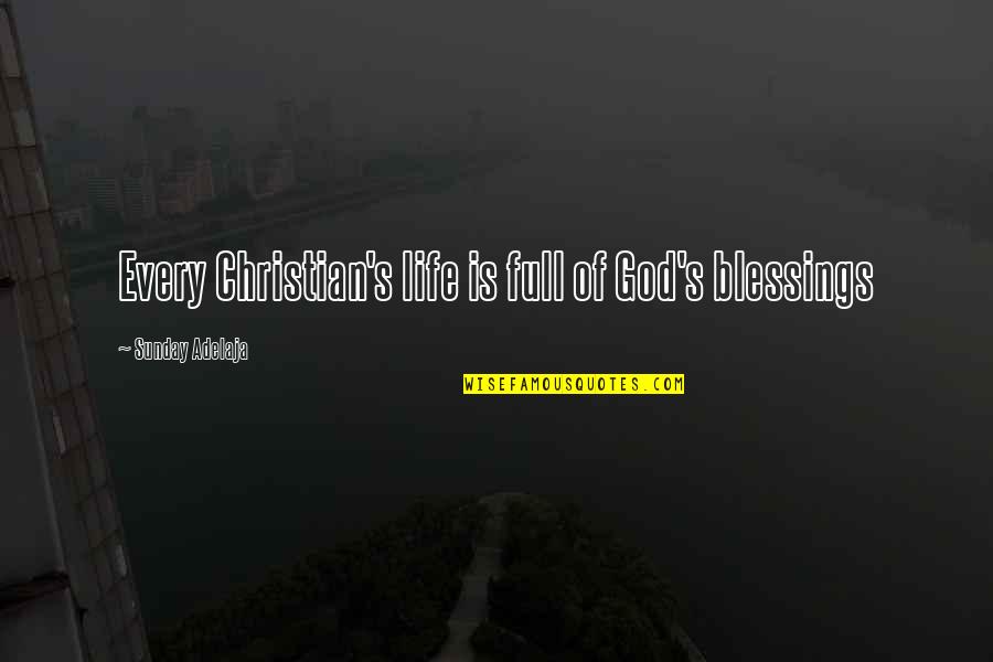 Life Full Of Blessings Quotes By Sunday Adelaja: Every Christian's life is full of God's blessings Life Full Of Blessings Quotes By Sunday Adelaja: Every Christian's life is full of God's blessings