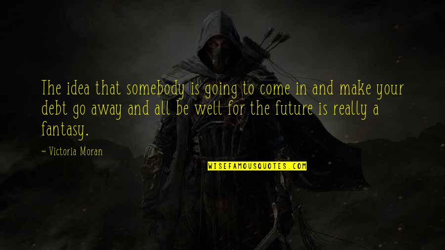 Life Full Of Colours Quotes By Victoria Moran: The idea that somebody is going to come