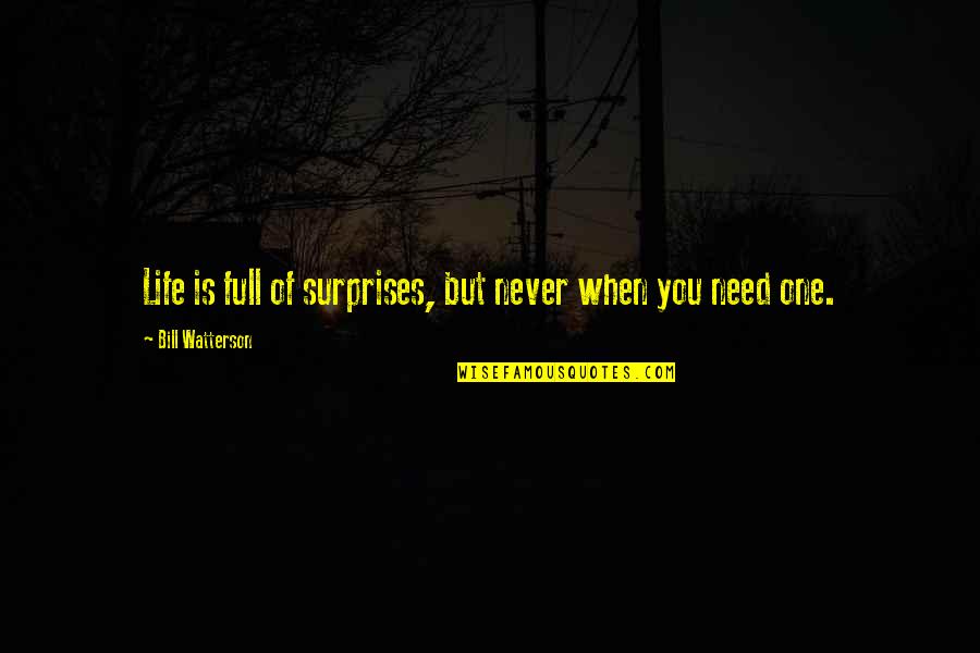 Life Full Of Disappointment Quotes By Bill Watterson: Life is full of surprises, but never when Life Full Of Disappointment Quotes By Bill Watterson: Life is full of surprises, but never when