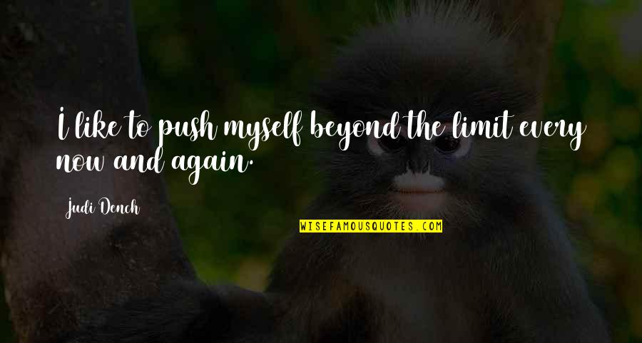 Life Full Of Disappointment Quotes By Judi Dench: I like to push myself beyond the limit