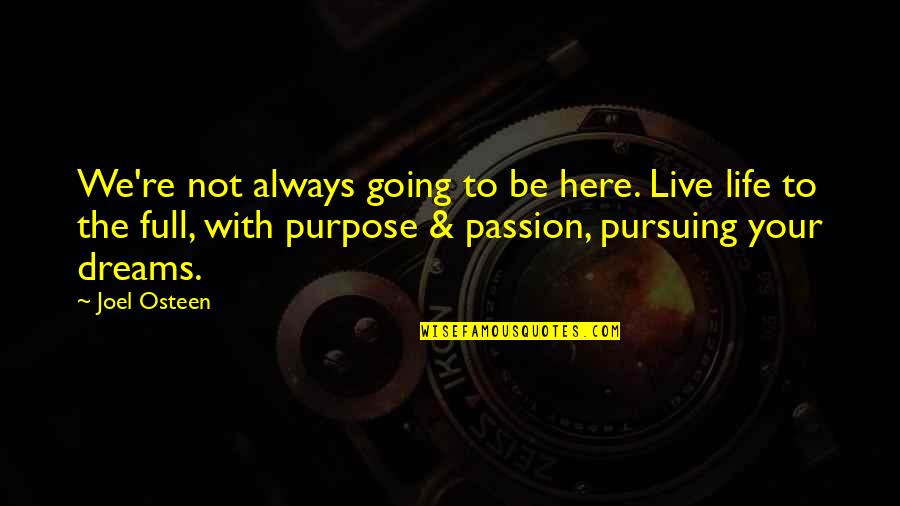 Life Full Of Dreams Quotes By Joel Osteen: We're not always going to be here. Live