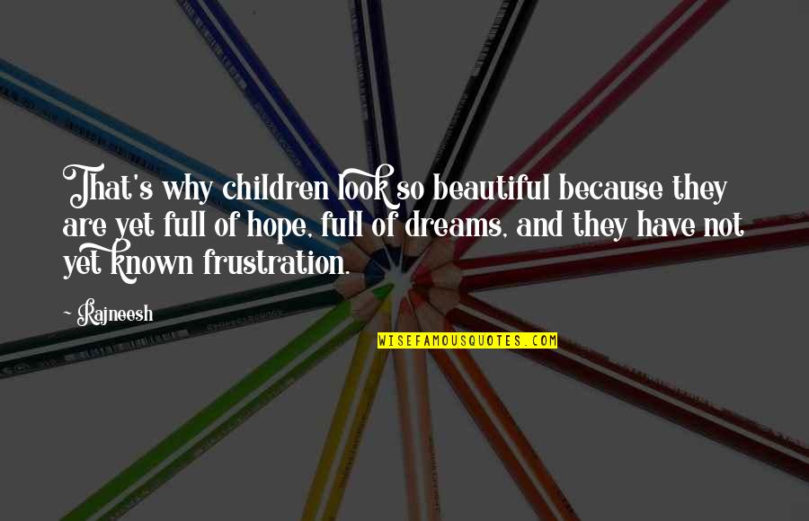 Life Full Of Dreams Quotes By Rajneesh: That's why children look so beautiful because they