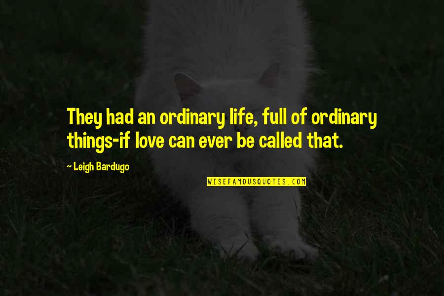 Life Full Of Love Quotes By Leigh Bardugo: They had an ordinary life, full of ordinary
