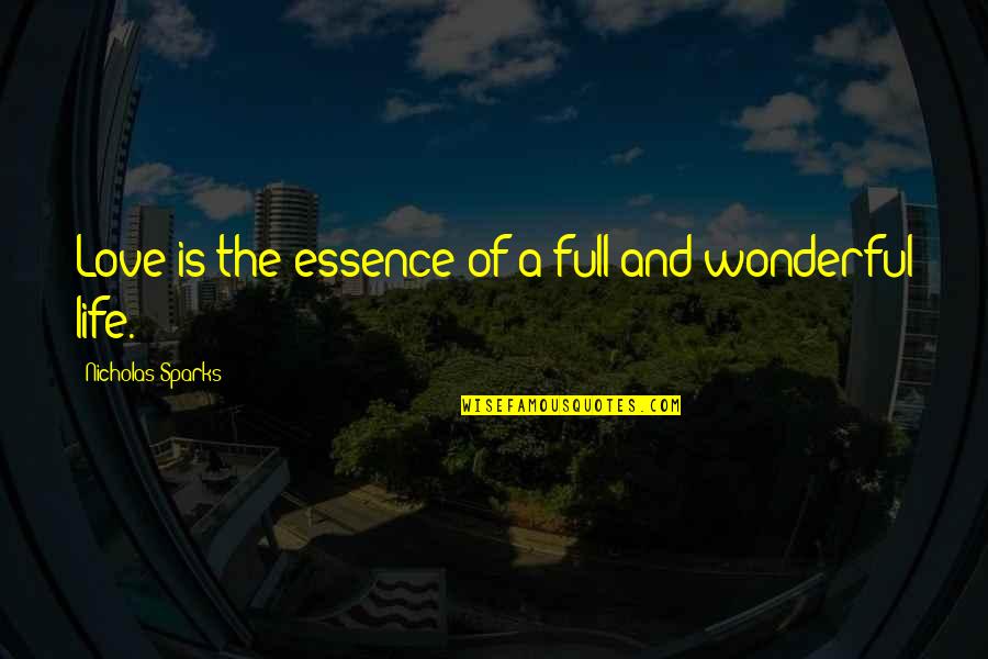 Life Full Of Love Quotes By Nicholas Sparks: Love is the essence of a full and