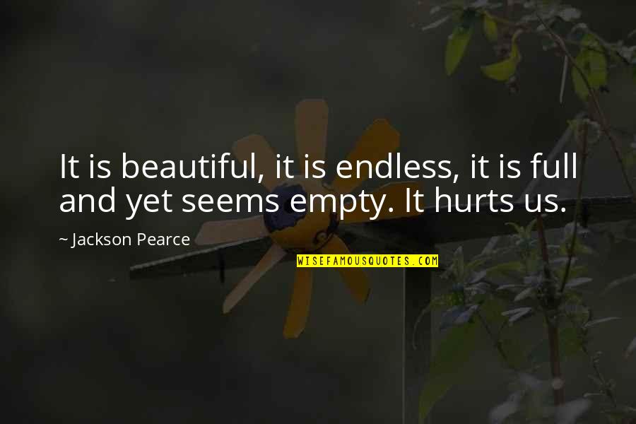 Life Full Of Sadness Quotes By Jackson Pearce: It is beautiful, it is endless, it is